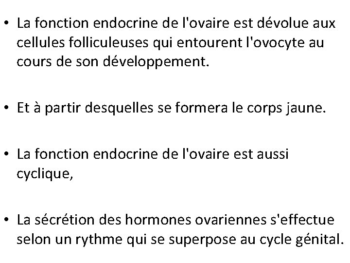  • La fonction endocrine de l'ovaire est dévolue aux cellules folliculeuses qui entourent