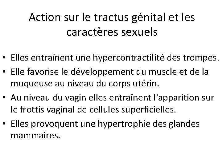 Action sur le tractus génital et les caractères sexuels • Elles entraînent une hypercontractilité