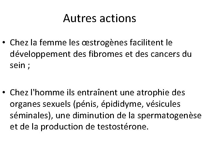 Autres actions • Chez la femme les œstrogènes facilitent le développement des fibromes et