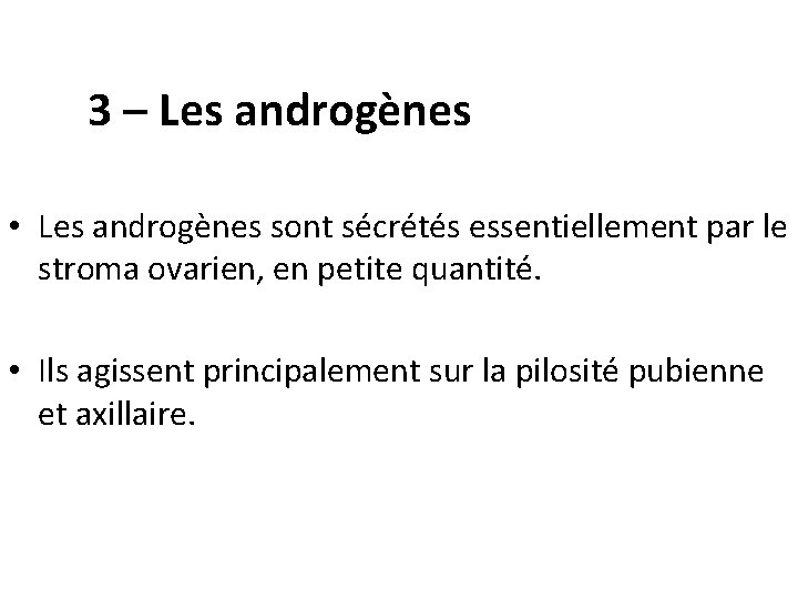 3 – Les androgènes • Les androgènes sont sécrétés essentiellement par le stroma ovarien,