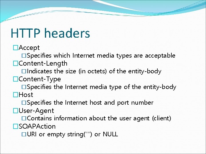 HTTP headers �Accept �Specifies which Internet media types are acceptable �Content-Length �Indicates the size