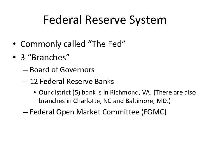 Federal Reserve System • Commonly called “The Fed” • 3 “Branches” – Board of