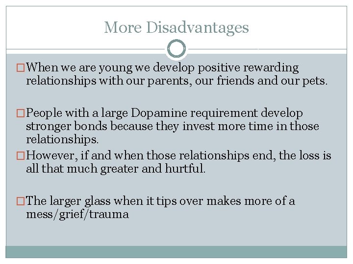 More Disadvantages �When we are young we develop positive rewarding relationships with our parents,