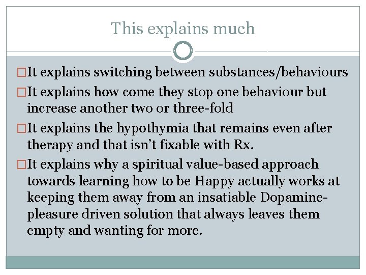 This explains much �It explains switching between substances/behaviours �It explains how come they stop
