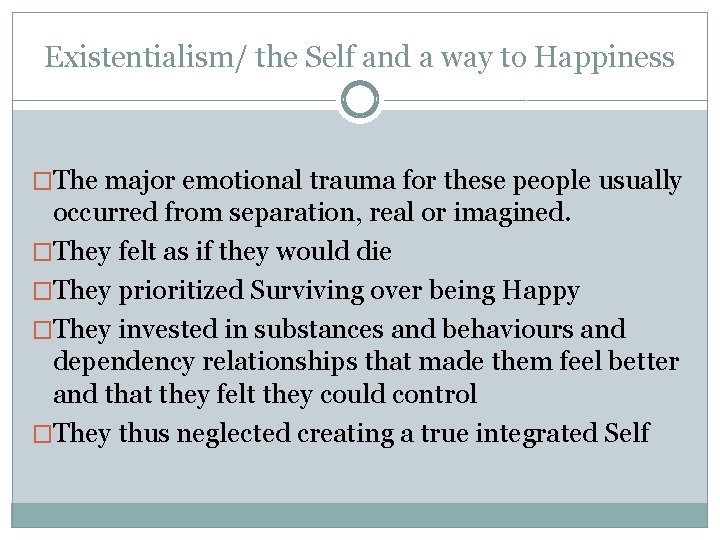 Existentialism/ the Self and a way to Happiness �The major emotional trauma for these