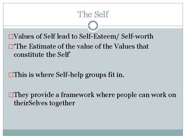 The Self �Values of Self lead to Self-Esteem/ Self-worth �‘The Estimate of the value