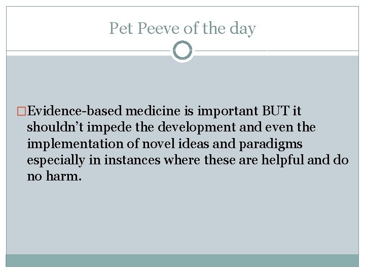 Pet Peeve of the day �Evidence-based medicine is important BUT it shouldn’t impede the