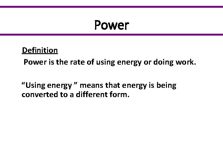 Power Definition Power is the rate of using energy or doing work. “Using energy