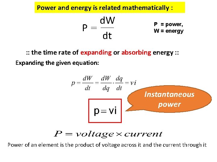Power and energy is related mathematically : d. W P= dt P = power,