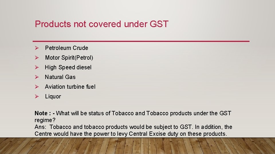 Products not covered under GST Ø Petroleum Crude Ø Motor Spirit(Petrol) Ø High Speed