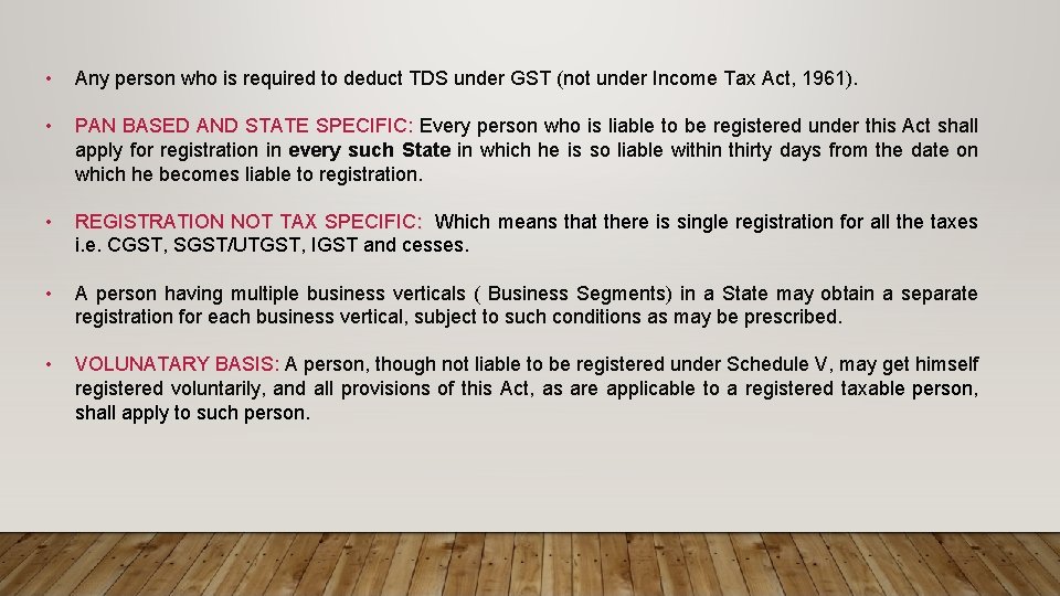  • Any person who is required to deduct TDS under GST (not under