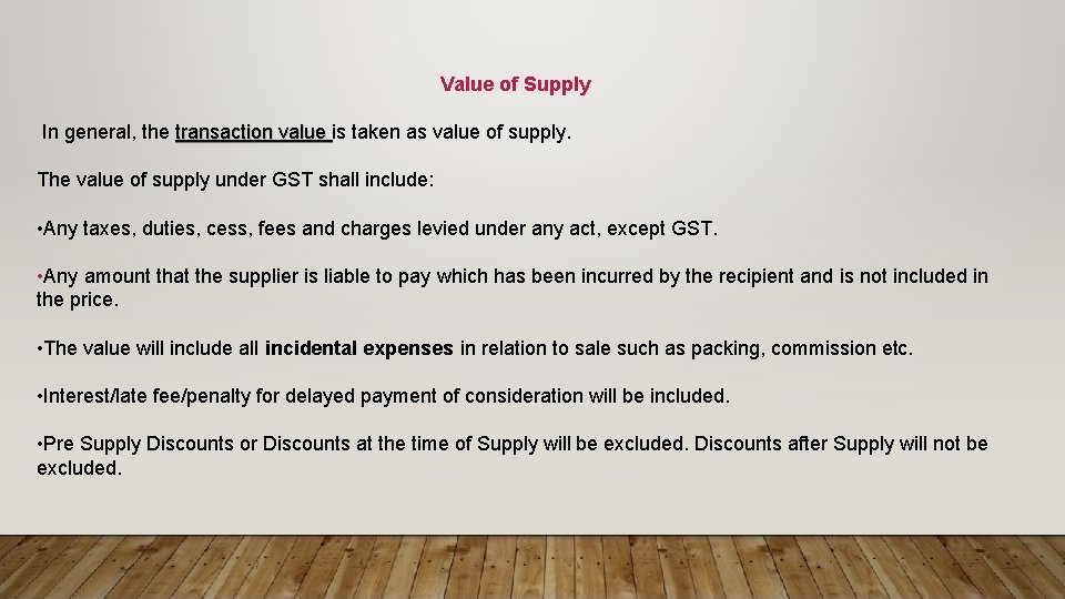 Value of Supply In general, the transaction value is taken as value of supply.