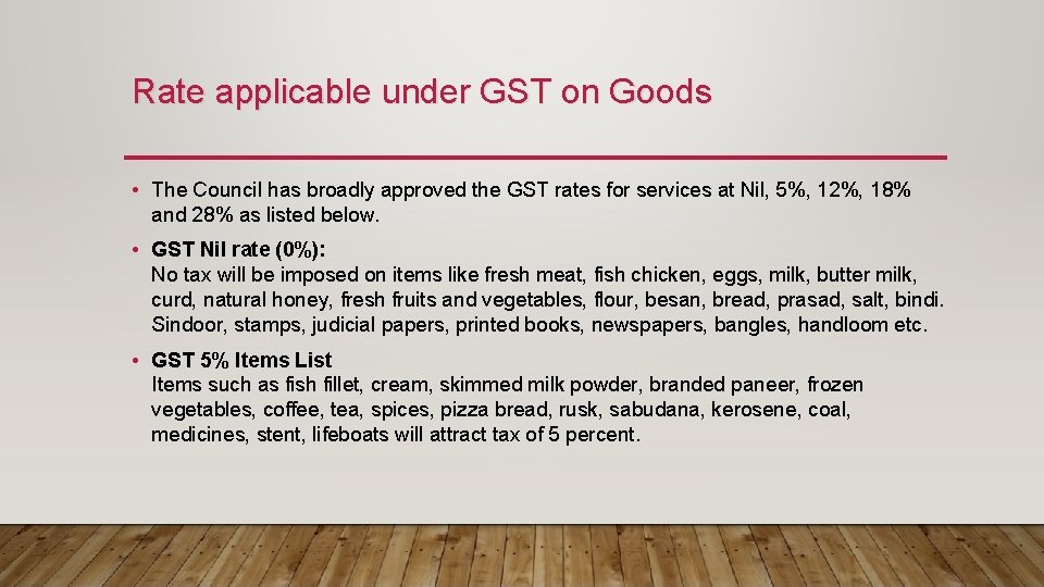 Rate applicable under GST on Goods • The Council has broadly approved the GST