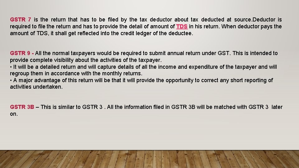 GSTR 7 is the return that has to be filed by the tax deductor