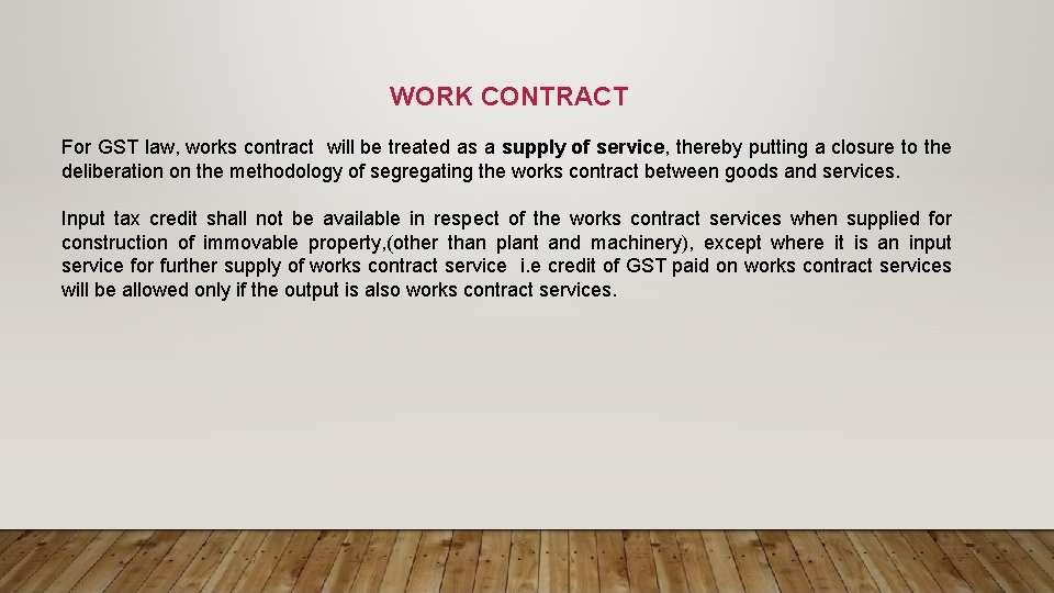 WORK CONTRACT For GST law, works contract will be treated as a supply of