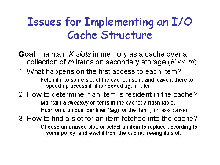 Issues for Implementing an I/O Cache Structure Goal: maintain K slots in memory as