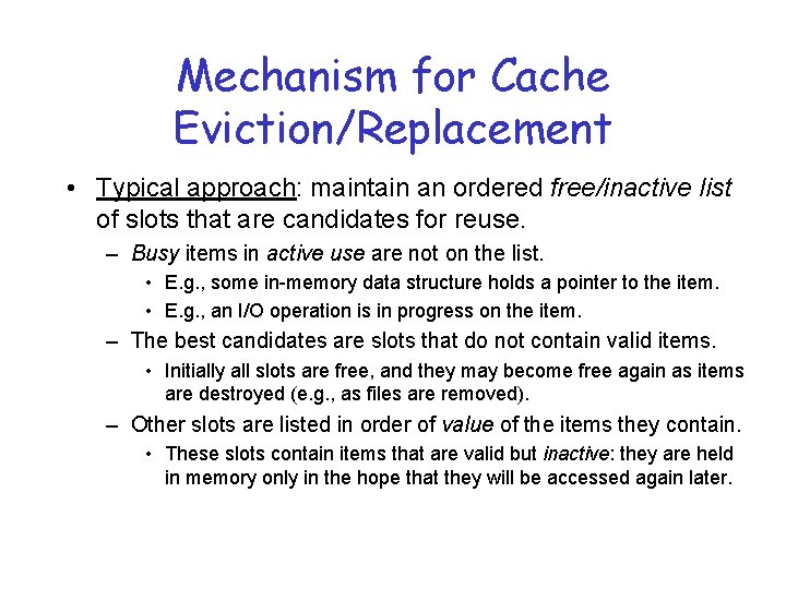 Mechanism for Cache Eviction/Replacement • Typical approach: maintain an ordered free/inactive list of slots