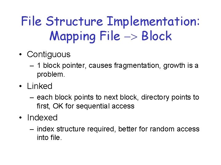 File Structure Implementation: Mapping File -> Block • Contiguous – 1 block pointer, causes