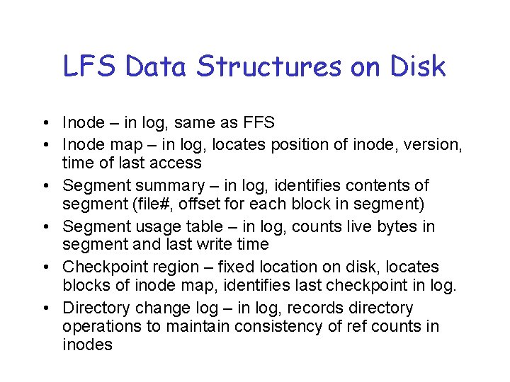 LFS Data Structures on Disk • Inode – in log, same as FFS •