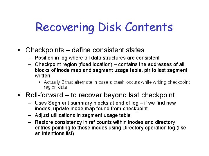 Recovering Disk Contents • Checkpoints – define consistent states – Position in log where