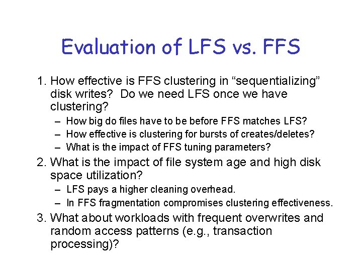 Evaluation of LFS vs. FFS 1. How effective is FFS clustering in “sequentializing” disk