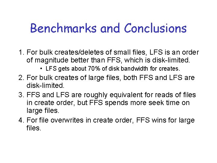 Benchmarks and Conclusions 1. For bulk creates/deletes of small files, LFS is an order