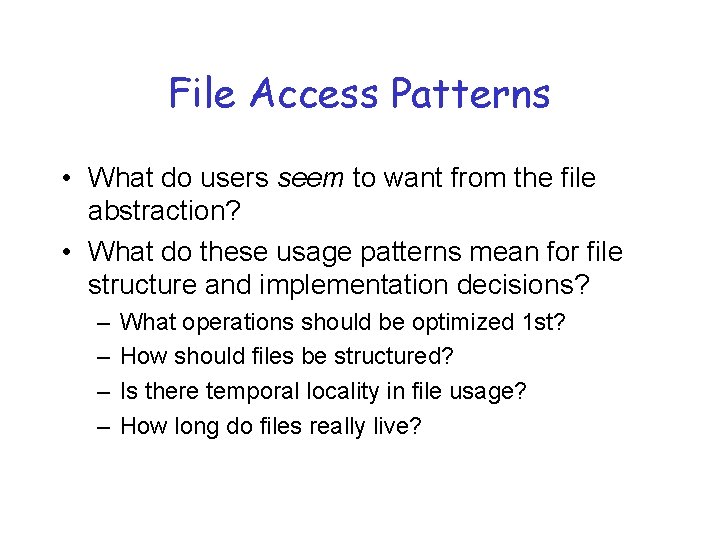 File Access Patterns • What do users seem to want from the file abstraction?