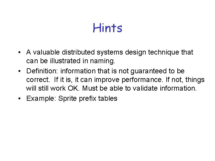 Hints • A valuable distributed systems design technique that can be illustrated in naming.