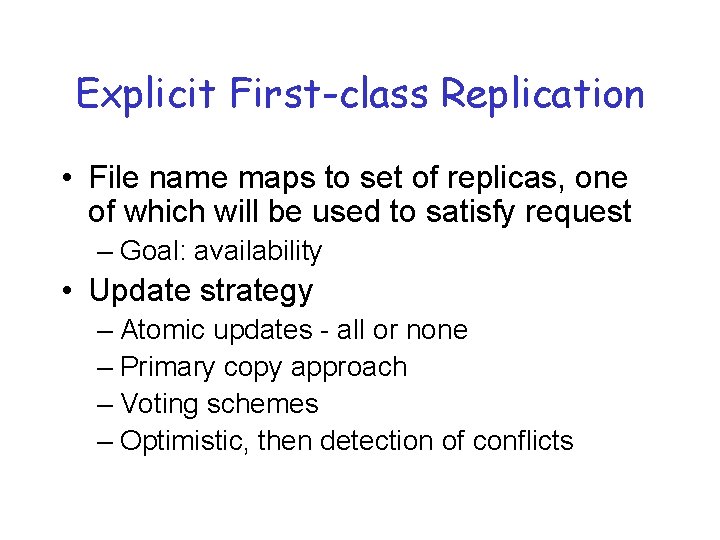 Explicit First-class Replication • File name maps to set of replicas, one of which