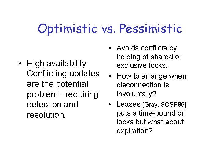 Optimistic vs. Pessimistic • High availability Conflicting updates are the potential problem - requiring