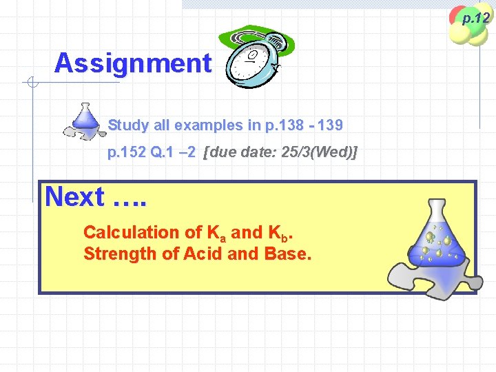 p. 12 Assignment Study all examples in p. 138 - 139 p. 152 Q.