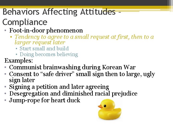 Behaviors Affecting Attitudes – Compliance • Foot-in-door phenomenon • Tendency to agree to a