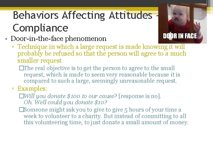 Behaviors Affecting Attitudes Compliance • Door-in-the-face phenomenon ▫ Technique in which a large request