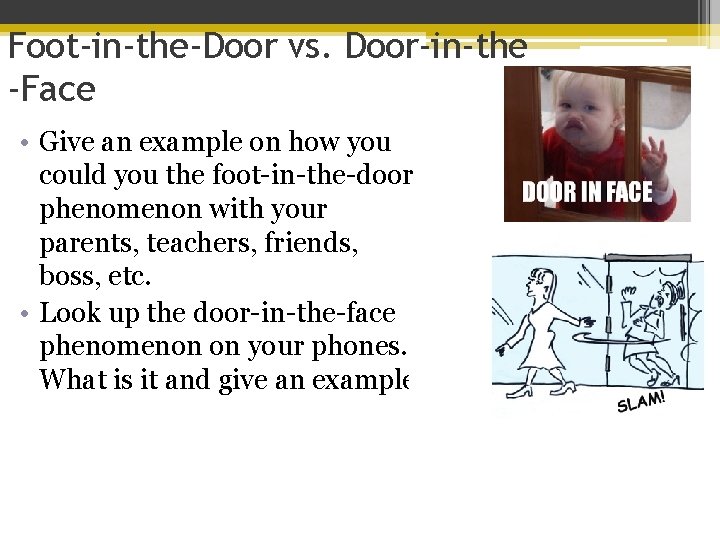 Foot-in-the-Door vs. Door-in-the -Face • Give an example on how you could you the