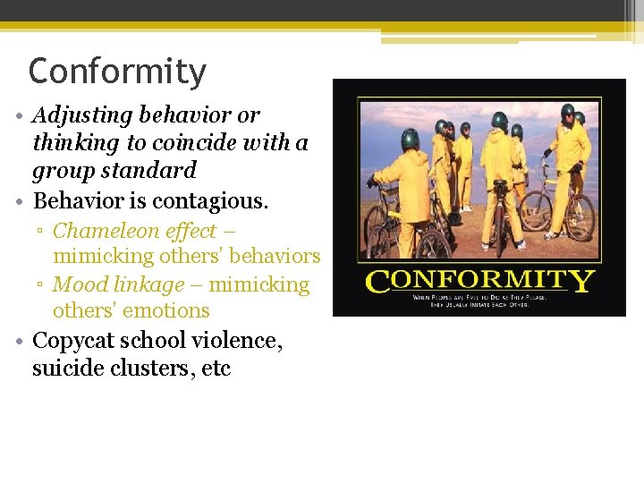 Conformity • Adjusting behavior or thinking to coincide with a group standard • Behavior