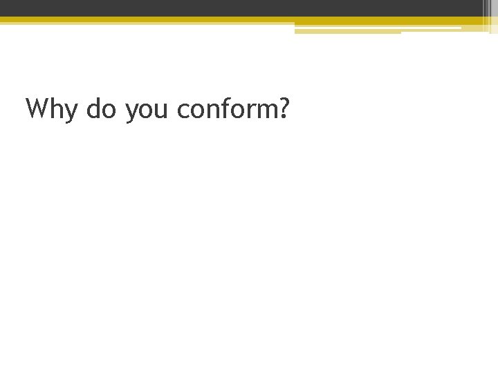 Why do you conform? 