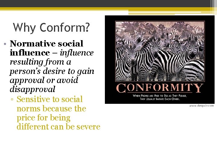 Why Conform? • Normative social influence – influence resulting from a person’s desire to