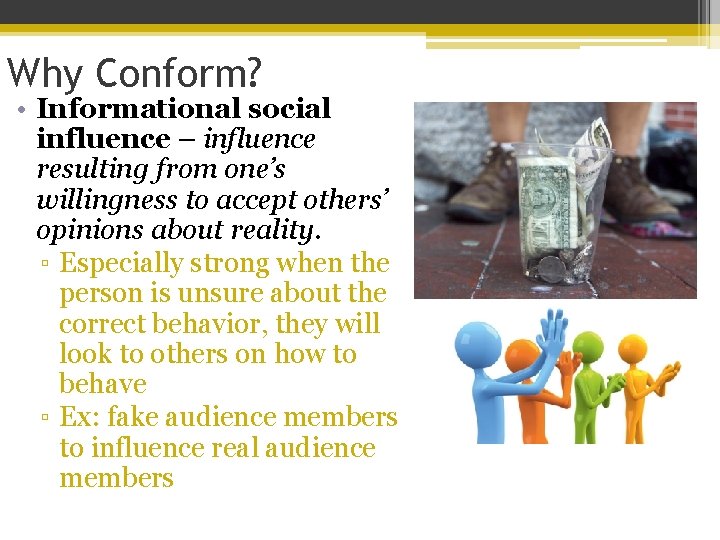 Why Conform? • Informational social influence – influence resulting from one’s willingness to accept
