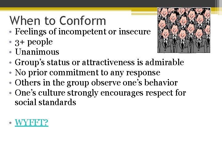 When to Conform • • Feelings of incompetent or insecure 3+ people Unanimous Group’s