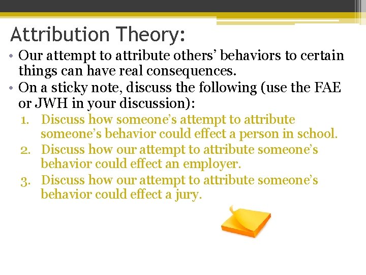 Attribution Theory: • Our attempt to attribute others’ behaviors to certain things can have