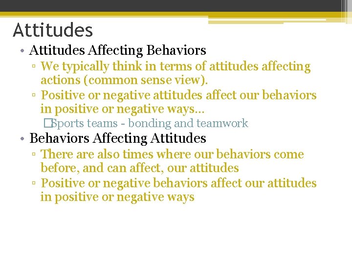 Attitudes • Attitudes Affecting Behaviors ▫ We typically think in terms of attitudes affecting