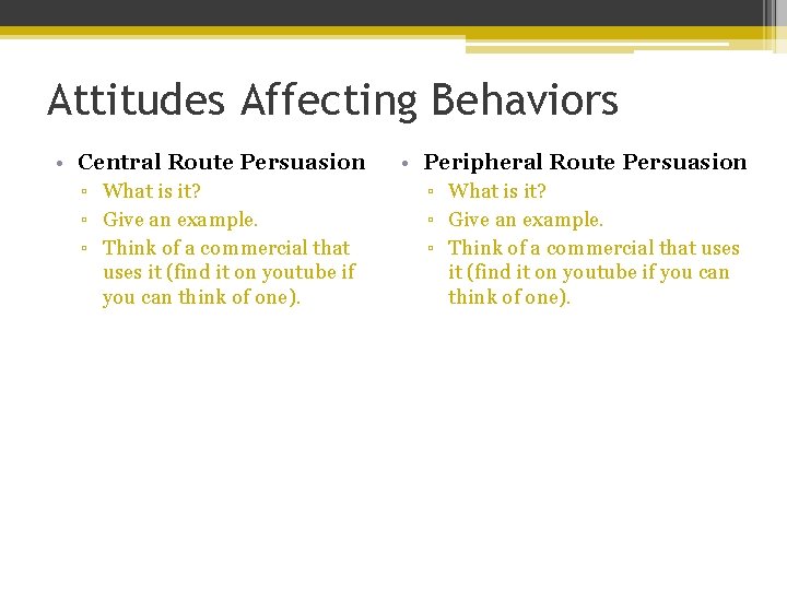 Attitudes Affecting Behaviors • Central Route Persuasion ▫ What is it? ▫ Give an