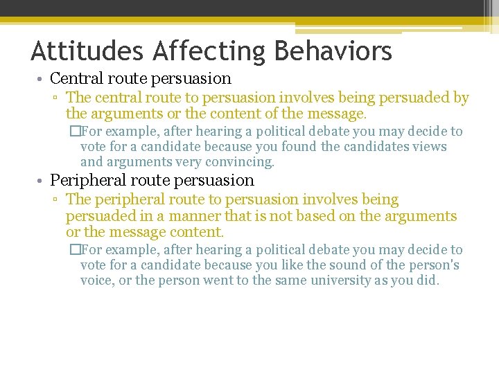 Attitudes Affecting Behaviors • Central route persuasion ▫ The central route to persuasion involves