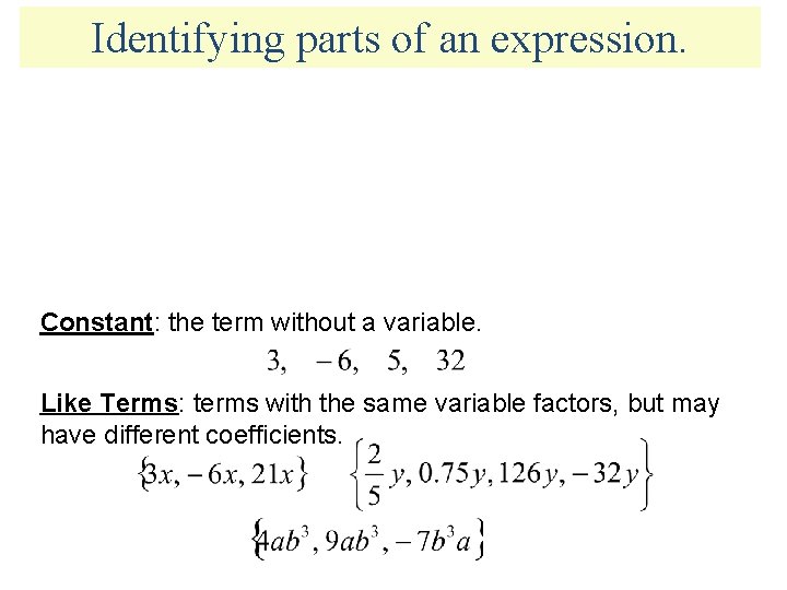 Identifying parts of an expression. Constant: the term without a variable. Like Terms: terms