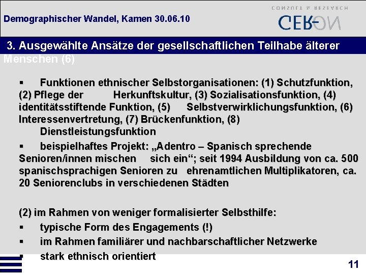 Demographischer Wandel, Kamen 30. 06. 10 3. Ausgewählte Ansätze der gesellschaftlichen Teilhabe älterer Menschen