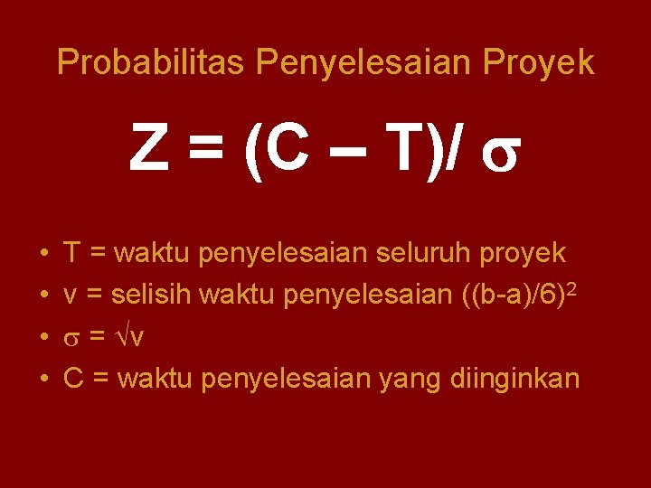Probabilitas Penyelesaian Proyek Z = (C – T)/ • • T = waktu penyelesaian