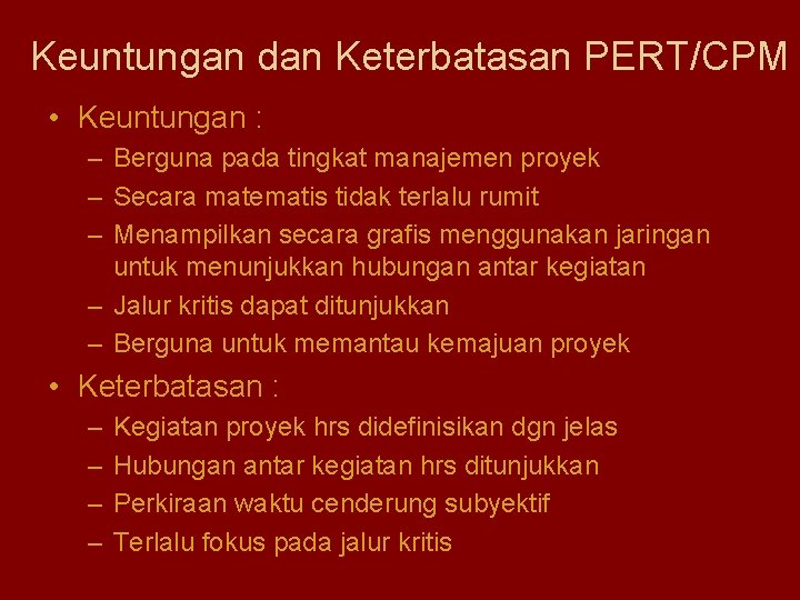 Keuntungan dan Keterbatasan PERT/CPM • Keuntungan : – Berguna pada tingkat manajemen proyek –