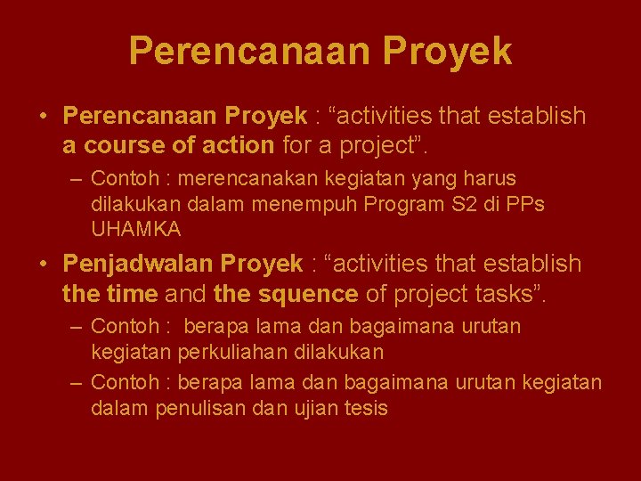 Perencanaan Proyek • Perencanaan Proyek : “activities that establish a course of action for