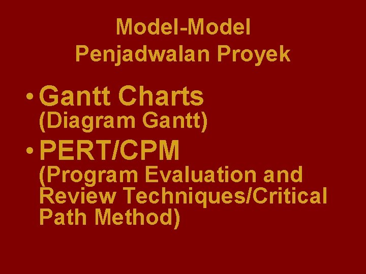 Model-Model Penjadwalan Proyek • Gantt Charts (Diagram Gantt) • PERT/CPM (Program Evaluation and Review