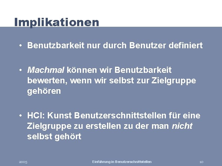 Implikationen • Benutzbarkeit nur durch Benutzer definiert • Machmal können wir Benutzbarkeit bewerten, wenn